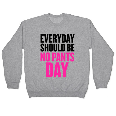 Everyday Should Be No Pants Day Pullover