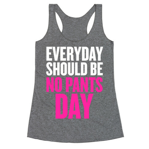 Everyday Should Be No Pants Day Racerback Tank Top