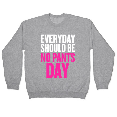Everyday Should Be No Pants Day Pullover