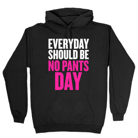 Everyday Should Be No Pants Day Hooded Sweatshirt