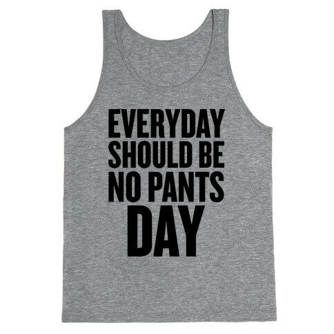 Everyday Should Be No Pants Day Tank Top