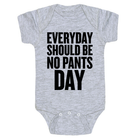 Everyday Should Be No Pants Day Baby One-Piece