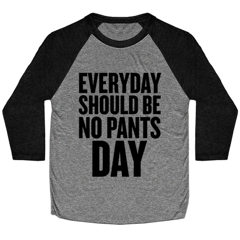 Everyday Should Be No Pants Day Baseball Tee