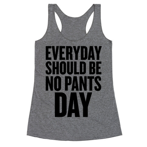 Everyday Should Be No Pants Day Racerback Tank Top