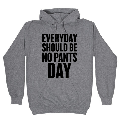 Everyday Should Be No Pants Day Hooded Sweatshirt