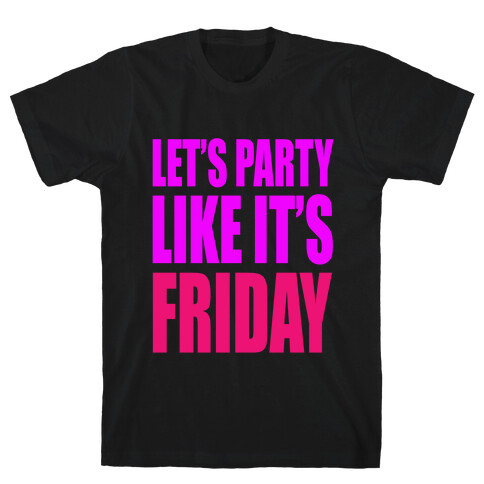 Let's Party Like It's Friday! T-Shirt