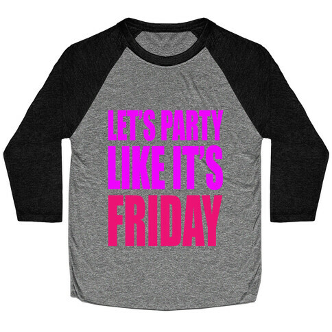 Let's Party Like It's Friday! Baseball Tee