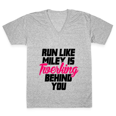 Run Like Miley Is Twerking Behind You V-Neck Tee Shirt