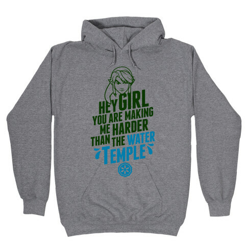 Hey Girl You Are Making Me Harder Than The Water Temple Hooded Sweatshirt