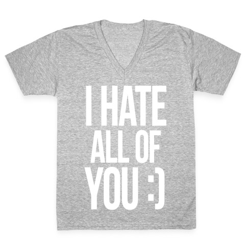 I Hate All Of You :) V-Neck Tee Shirt