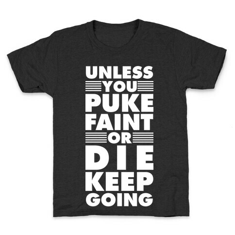 Unless You Puke Faint Or Die Keep Going Kids T-Shirt