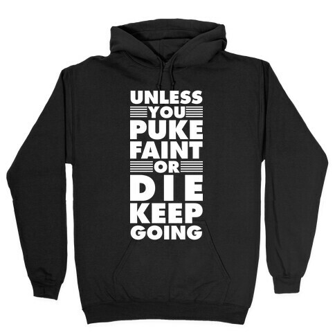 Unless You Puke Faint Or Die Keep Going Hooded Sweatshirt