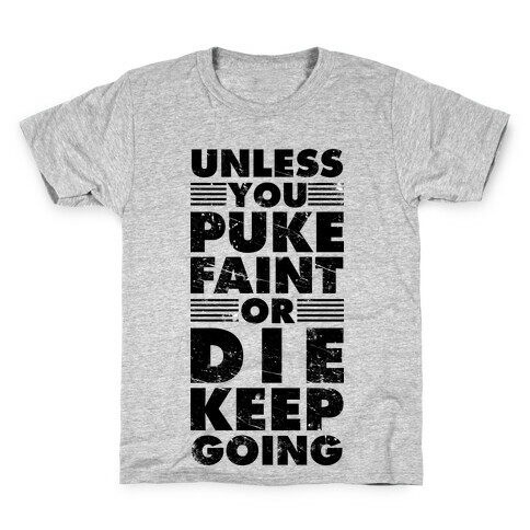 Unless You Puke Faint Or Die Keep Going Kids T-Shirt