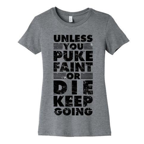 Unless You Puke Faint Or Die Keep Going Womens T-Shirt