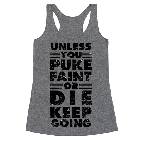 Unless You Puke Faint Or Die Keep Going Racerback Tank Top