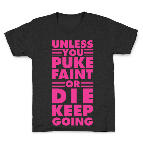 Unless You Puke Faint Or Die Keep Going Kids T-Shirt