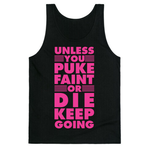Unless You Puke Faint Or Die Keep Going Tank Top