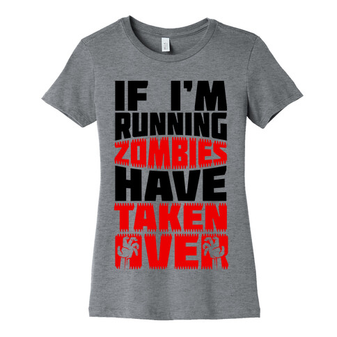 If I'm Running Zombies Have Taken Over Womens T-Shirt