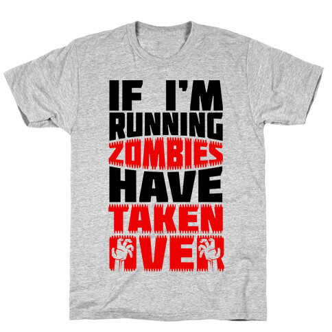 If I'm Running Zombies Have Taken Over T-Shirt