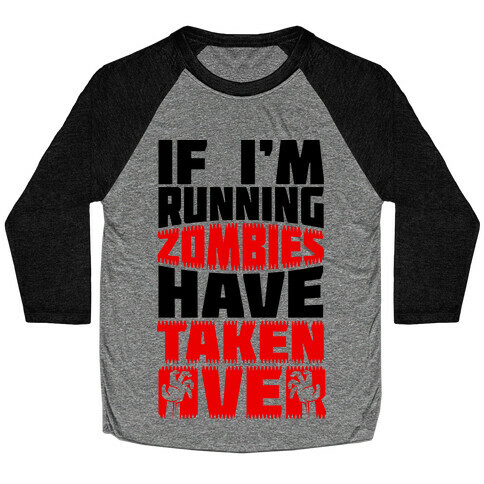 If I'm Running Zombies Have Taken Over Baseball Tee