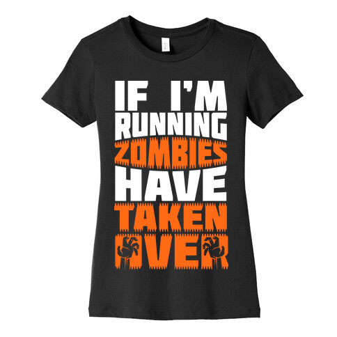 If I'm Running Zombies Have Taken Over Womens T-Shirt