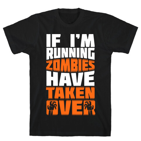 If I'm Running Zombies Have Taken Over T-Shirt