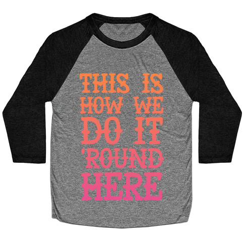 'Round Here Baseball Tee