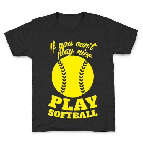 If You Can't Play Nice Play Softball (Yellow) Kids T-Shirt