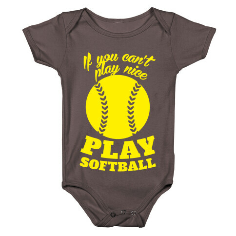 If You Can't Play Nice Play Softball (Yellow) Baby One-Piece