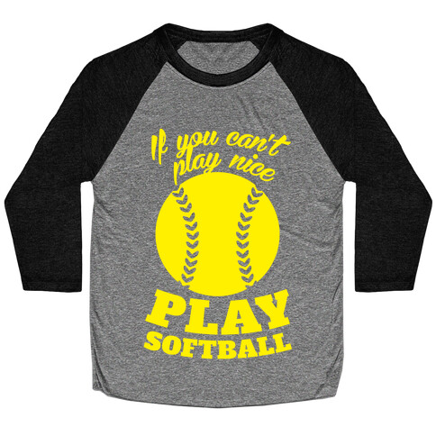 If You Can't Play Nice Play Softball (Yellow) Baseball Tee