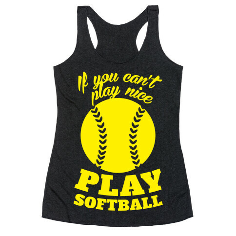 If You Can't Play Nice Play Softball (Yellow) Racerback Tank Top