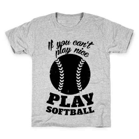 If You Can't Play Nice Play Softball Kids T-Shirt