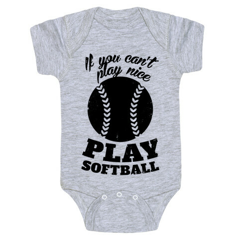 If You Can't Play Nice Play Softball Baby One-Piece