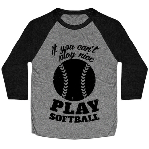 If You Can't Play Nice Play Softball Baseball Tee