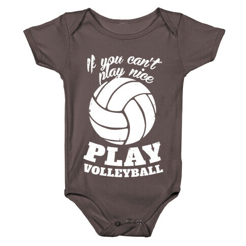 If You Can't Play Nice Play Volleyball Baby One-Piece