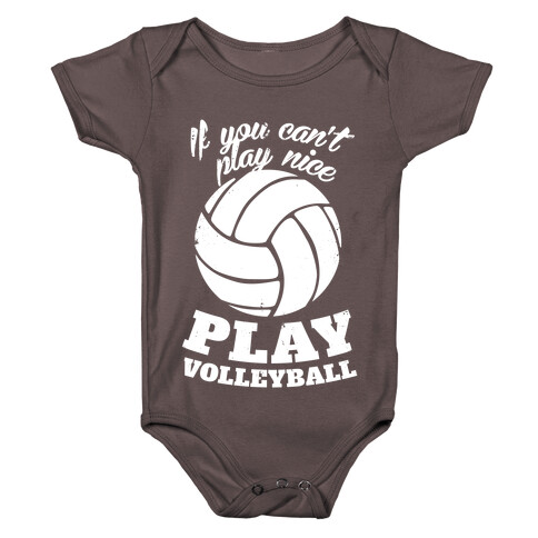 If You Can't Play Nice Play Volleyball Baby One-Piece