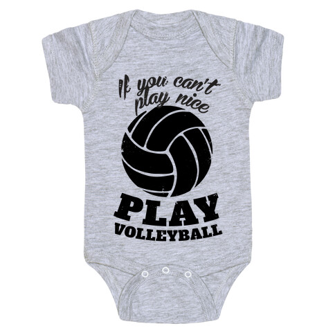 If You Can't Play Nice Play Volleyball Baby One-Piece