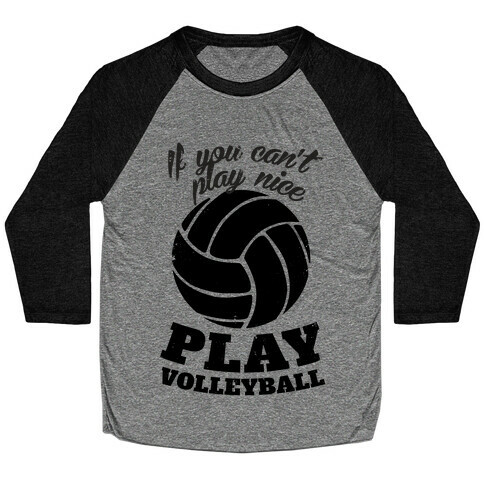 If You Can't Play Nice Play Volleyball Baseball Tee