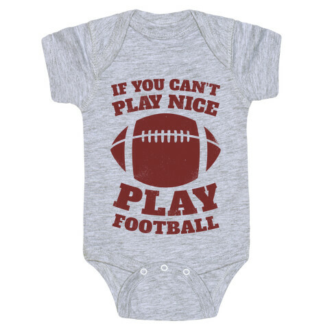 If You Can't Play Nice Play Football Baby One-Piece