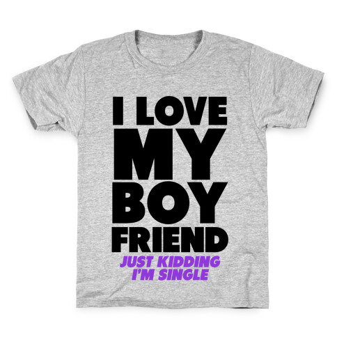 I Love My Boyfriend (jk i'm single) Kids T-Shirt