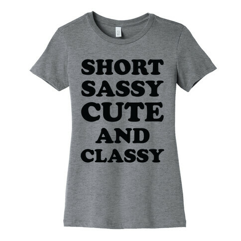 Short Sassy Cute and Classy Womens T-Shirt