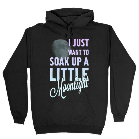 I Just Want to Soak up a Little Moonlight Hooded Sweatshirt