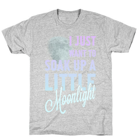 I Just Want to Soak up a Little Moonlight T-Shirt