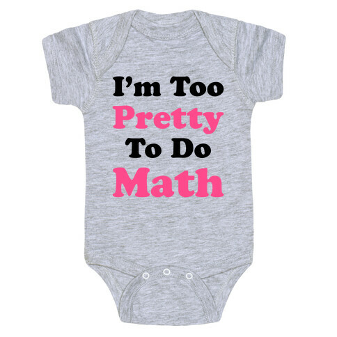 I'm Too Pretty To Do Math Baby One-Piece