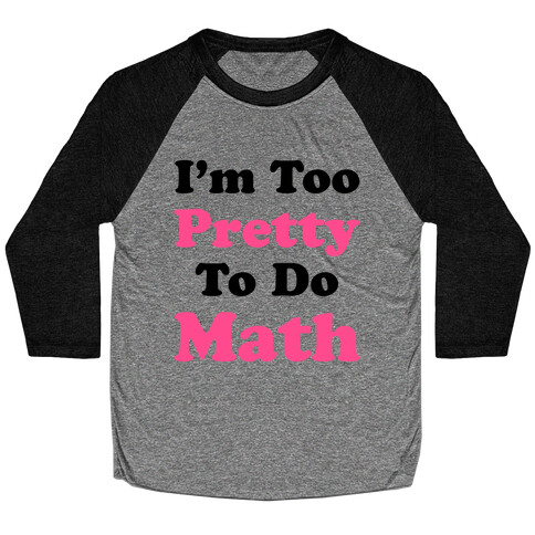 I'm Too Pretty To Do Math Baseball Tee