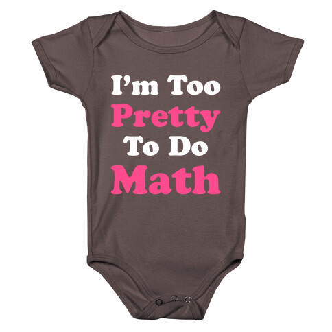 I'm Too Pretty To Do Math Baby One-Piece