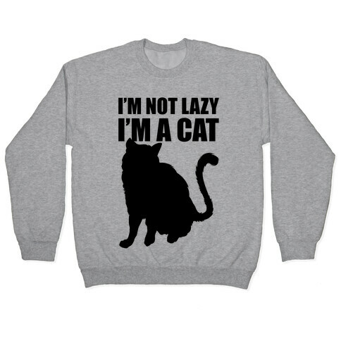 I'm Not Lazy I'm A Cat Pullover