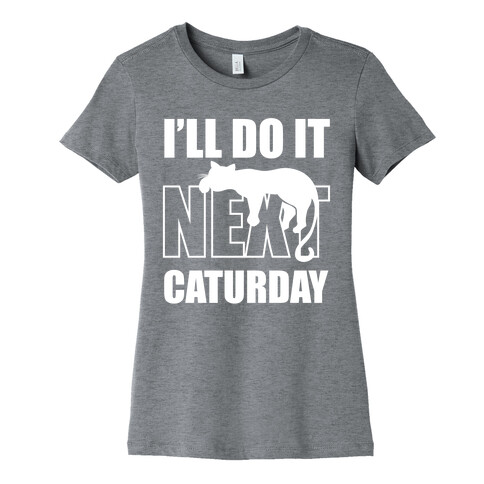 I'll Do It Next Caturday Womens T-Shirt
