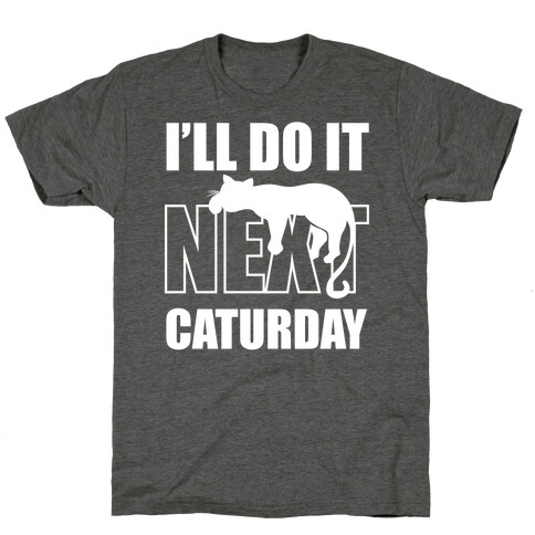 I'll Do It Next Caturday T-Shirt