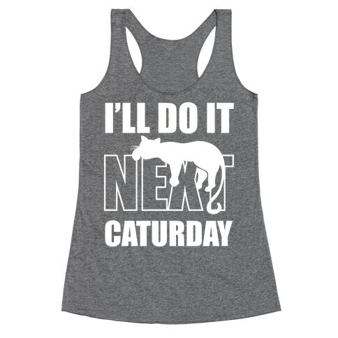 I'll Do It Next Caturday Racerback Tank Top